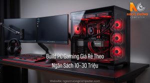 Build PC Gaming Giá Rẻ Theo Ngân Sách 10–30 Triệu (Cấu Hình Mới)