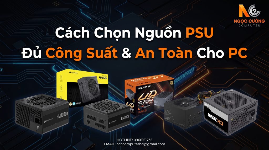 Cách chọn nguồn PSU đủ công suất và an toàn