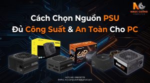 Cách chọn nguồn PSU đủ công suất và an toàn