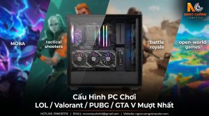 Cấu Hình PC Chơi Game LOL / Valorant / PUBG / GTAV Mượt Nhất