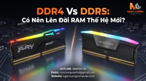 DDR4 vs DDR5 có nên lên đời RAM thế hệ mới