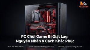 PC Bị Giật Lag Khi Chơi Game: Nguyên Nhân & Cách Khắc Phục