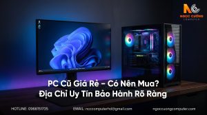 PC cũ giá rẻ cấu hình Gaming bảo hành rõ ràng tại Ngọc Cường Computer