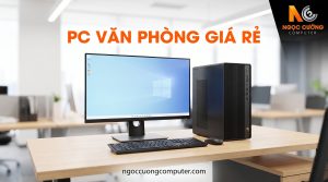 PC Văn Phòng Giá Rẻ – Bộ Máy Tính Văn Phòng Bền, Tiết Kiệm