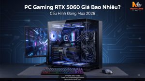 PC Gaming RTX 5060 Giá Bao Nhiêu? Cấu Hình Đáng Mua 2026
