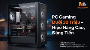 PC Gaming Dưới 30 Triệu – Hiệu Năng Cao, Đáng Tiền