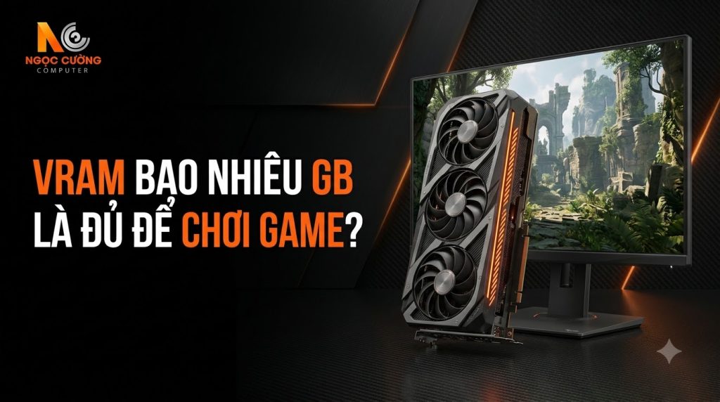 VRAM Bao Nhiêu GB Là Đủ Để Chơi Game?