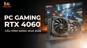 PC Gaming RTX 4060 Giá Bao Nhiêu? Top Cấu Hình Đáng Mua 2026