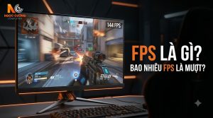 FPS Là Gì? Bao Nhiêu FPS Là Chơi Game Mượt?